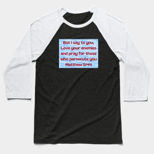 Bible Verse Matthew 5:44 Baseball T-Shirt